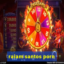 raiam santos porn